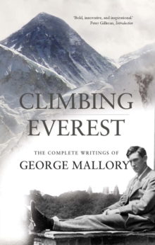 Climbing Everest : The Complete Writings of George Mallory, Paperback Book Climbing Everest : The Complete Writings of George Mallory, Paperback Book