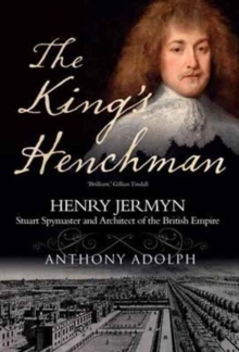 The King's Henchman : Henry Jermyn, Paperback / softback Book The King's Henchman : Henry Jermyn, Paperback / softback Book