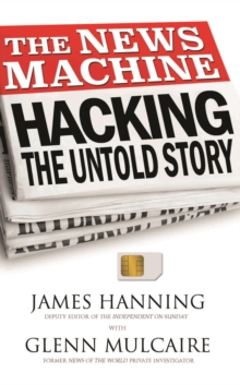 The News Machine : Hacking: The Untold Story, Paperback Book The News Machine : Hacking: The Untold Story, Paperback Book