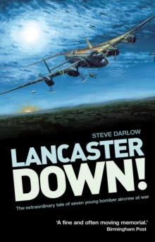 Lancaster Down : The Extraordinary Tale of Seven Young Bomber Aircrew at War, Paperback Book Lancaster Down : The Extraordinary Tale of Seven Young Bomber Aircrew at War, Paperback Book