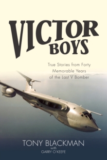 Victor Boys : True Stories from 40 Memorable Years of the Last V Bomber, Hardback Book Victor Boys : True Stories from 40 Memorable Years of the Last V Bomber, Hardback Book