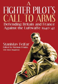 A Fighter Pilot's Call to Arms : Defending Britain and France Against the Luftwaffe, 1940-1942