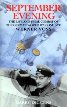 September Evening : The Life and Final Combat of the German World War One Ace: Werner Voss