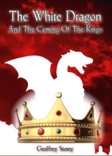 The White Dragon : And the Coming of the Kings, Paperback / softback Book The White Dragon : And the Coming of the Kings, Paperback / softback Book