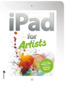 The iPad for Artists : How to Make Great Art with the Digital Tablet, Paperback Book The iPad for Artists : How to Make Great Art with the Digital Tablet, Paperback Book