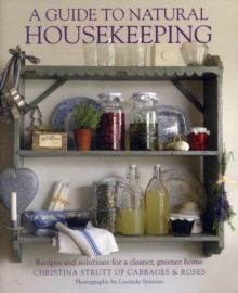 A Guide to Natural Housekeeping : Recipes and Solutions for a Cleaner, Greener Home, Paperback Book A Guide to Natural Housekeeping : Recipes and Solutions for a Cleaner, Greener Home, Paperback Book