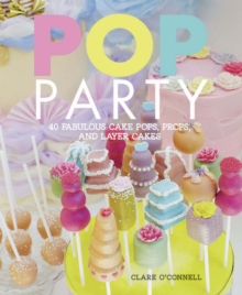 Pop Party : 35 Fabulous Cake Pops, Props and Layer Cakes, Hardback Book Pop Party : 35 Fabulous Cake Pops, Props and Layer Cakes, Hardback Book