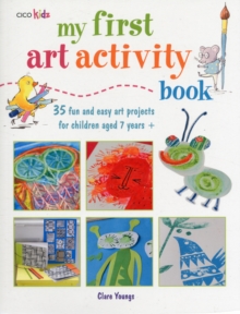 My First Art Activity Book : 35 Fun and Easy Art Projects for Children Aged 7 Years+, Paperback Book My First Art Activity Book : 35 Fun and Easy Art Projects for Children Aged 7 Years+, Paperback Book