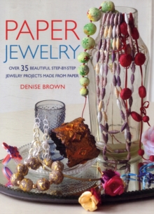 Paper Jewelry : 35 Beautiful Step-by-Step Jewelry Projects Made from Paper, Paperback Book Paper Jewelry : 35 Beautiful Step-by-Step Jewelry Projects Made from Paper, Paperback Book