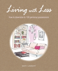 Living With Less : How to Downsize to 100 Personal Possessions, Paperback Book Living With Less : How to Downsize to 100 Personal Possessions, Paperback Book