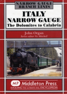 Italy Narrow Gauge : the Dolomites to Calabria, Hardback Book Italy Narrow Gauge : the Dolomites to Calabria, Hardback Book