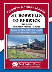 St Boswells to Berwick : Via Duns the Berswickshire Railway, Hardback Book St Boswells to Berwick : Via Duns the Berswickshire Railway, Hardback Book