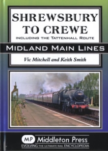 Shrewsbury to Crewe : Including the Tattenhall Route, Hardback Book Shrewsbury to Crewe : Including the Tattenhall Route, Hardback Book