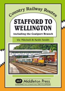 Stafford to Wellington : Including the Coalport Branch, Hardback Book Stafford to Wellington : Including the Coalport Branch, Hardback Book