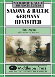 Saxony and Baltic Germany Revisited : Narrow Gauge Survivors in North Germany, Hardback Book Saxony and Baltic Germany Revisited : Narrow Gauge Survivors in North Germany, Hardback Book