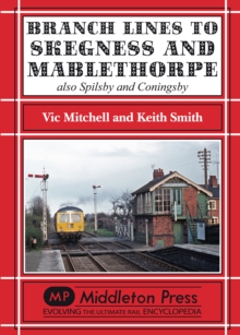 Branch Lines to Skegness and Mablethorpe : Also Spilsby and Coningsby, Hardback Book Branch Lines to Skegness and Mablethorpe : Also Spilsby and Coningsby, Hardback Book