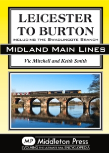 Leicester to Burton : Including the Swadlincote Branch, Hardback Book Leicester to Burton : Including the Swadlincote Branch, Hardback Book