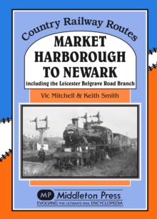 Market Harborough to Newark : Including Belgrave Road Branch.