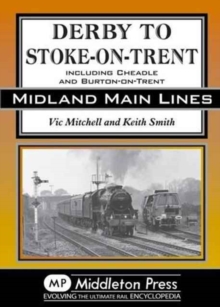 Derby to Stoke-on-Trent : Including the Cheadle Branch, Hardback Book Derby to Stoke-on-Trent : Including the Cheadle Branch, Hardback Book