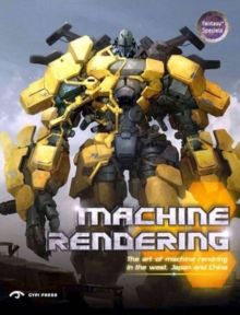 Machine Rendering : The Art of Machine Rendering in the West, Japan and China, Paperback Book Machine Rendering : The Art of Machine Rendering in the West, Japan and China, Paperback Book