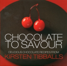 Chocolate to Savour with Kirsten Tibballs, Hardback Book Chocolate to Savour with Kirsten Tibballs, Hardback Book
