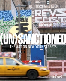Unsanctioned : The Art on New York Streets, Hardback Book Unsanctioned : The Art on New York Streets, Hardback Book