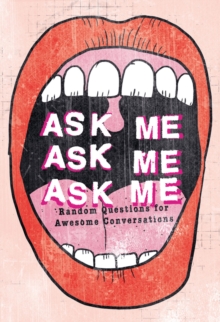 Ask Me, Ask Me, Ask Me : Random Questions for Awesome Conversations