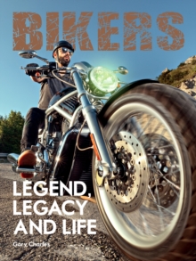 Bikers : Legend, Legacy and Life, Hardback Book Bikers : Legend, Legacy and Life, Hardback Book