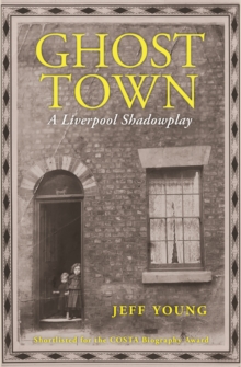 Ghost Town : A Liverpool Shadowplay