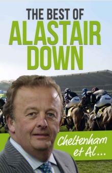 The Cheltenham Et Al : The Best of Alastair Down, Hardback Book The Cheltenham Et Al : The Best of Alastair Down, Hardback Book