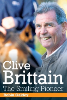 Clive Brittain: the Smiling Pioneer : The Biography of Clive Brittain, Hardback Book Clive Brittain: the Smiling Pioneer : The Biography of Clive Brittain, Hardback Book