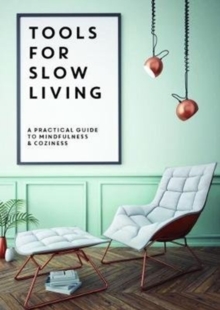 Tools for Slow Living : A Practical Guide to Mindfullness & Coziness