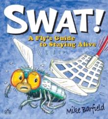 Swat! : A Fly's Guide to Staying Alive