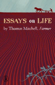 Essays on Life : by Thomas Mitchell, Farmer