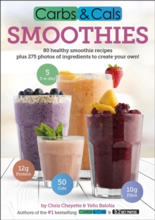 Carbs & Cals Smoothies : 80 Healthy Smoothie Recipes & 275 Photos of Ingredients to Create Your Own!, Paperback Book Carbs & Cals Smoothies : 80 Healthy Smoothie Recipes & 275 Photos of Ingredients to Create Your Own!, Paperback Book