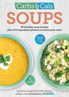 Carbs & Cals Soups : 80 Healthy Soup Recipes & 275 Photos of Ingredients to Create Your Own!, Paperback / softback Book Carbs & Cals Soups : 80 Healthy Soup Recipes & 275 Photos of Ingredients to Create Your Own!, Paperback / softback Book