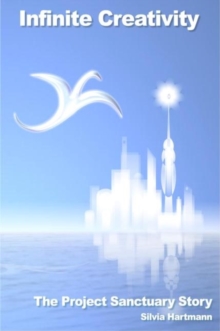 Infinite Creativity : The Project Sanctuary Story, Paperback Book Infinite Creativity : The Project Sanctuary Story, Paperback Book