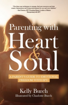 Parenting with Heart & Soul : A Parent's Guide to Emotional Freedom with EFT, Paperback Book Parenting with Heart & Soul : A Parent's Guide to Emotional Freedom with EFT, Paperback Book