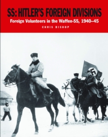 SS Hitler's Foreign Divisions : Foreign Volunteers in the Waffen-SS 1940-45