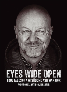 Eyes Wide Open : True Tales of A Wishbone Ash Warrior, Paperback Book Eyes Wide Open : True Tales of A Wishbone Ash Warrior, Paperback Book