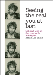 Seeing the Real You at Last : Life and Love on the Road with Bob Dylan, Paperback Book Seeing the Real You at Last : Life and Love on the Road with Bob Dylan, Paperback Book