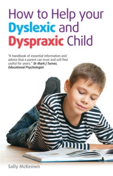 How to help your Dyslexic and Dyspraxic Child : A practical guide for parents