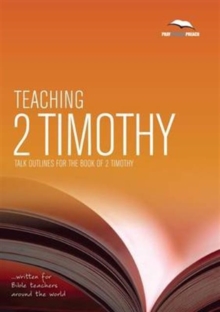 Teaching 2 Timothy : Talk Outlines for the Book of 2 Timothy, Paperback / softback Book Teaching 2 Timothy : Talk Outlines for the Book of 2 Timothy, Paperback / softback Book