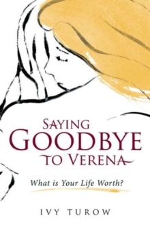Saying Goodbye to Verena : What is Your Life Worth, Paperback Book Saying Goodbye to Verena : What is Your Life Worth, Paperback Book