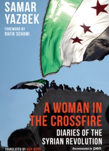 A Woman in the Crossfire : Diaries of the Syrian Revolution