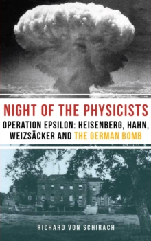 The Night of the Physicists : Operation Epsilon: Heisenberg, Hahn, Weizsacker and the German Bomb