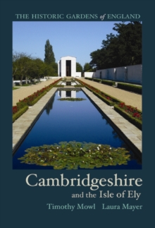 Historic Gardens of Cambridgeshire : and the Isle of Ely, Paperback / softback Book Historic Gardens of Cambridgeshire : and the Isle of Ely, Paperback / softback Book