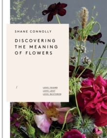 Discovering the Meaning of Flowers : Love Found Love Lost Love Restored