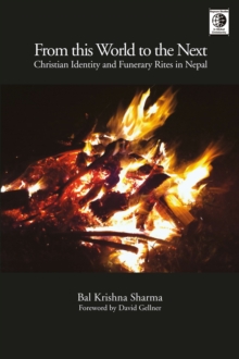 From This World to the Next : Christian Identity and Funerary Rites in Nepal