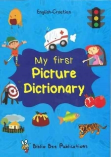 My First Picture Dictionary: English-Croatian : Over 1000 Words, Paperback / softback Book My First Picture Dictionary: English-Croatian : Over 1000 Words, Paperback / softback Book